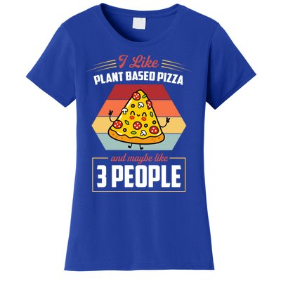 I Like Plant Based Pizza And Maybe Like 3 People Gift Women's T-Shirt