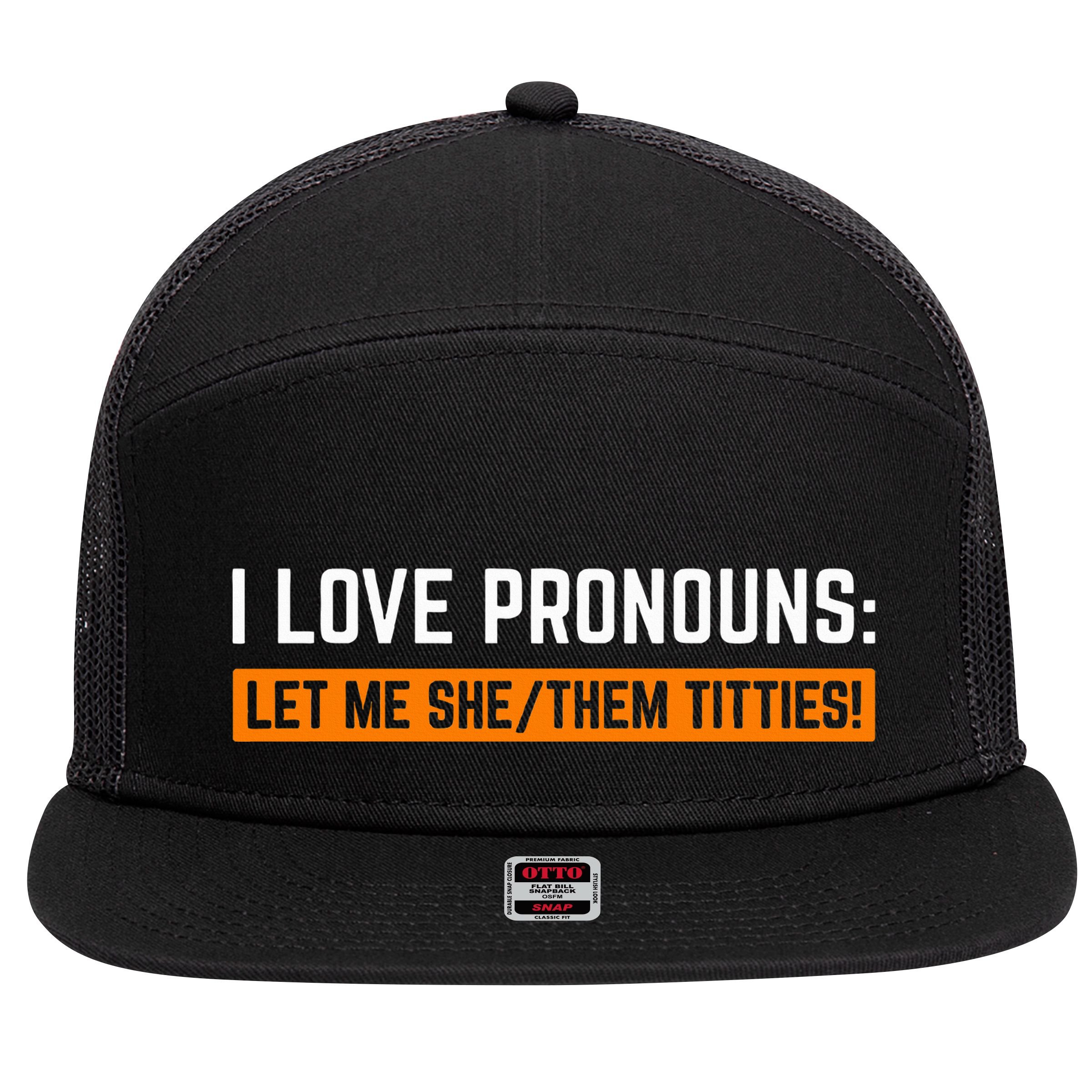 I Love Pronouns Let Me She Them Titties 7 Panel Mesh Trucker Snapback Hat