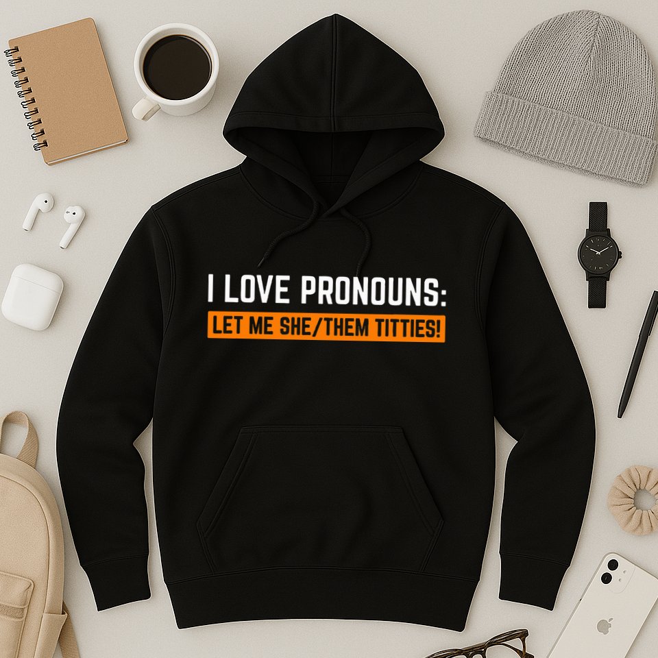 I Love Pronouns Let Me She Them Titties Hoodie