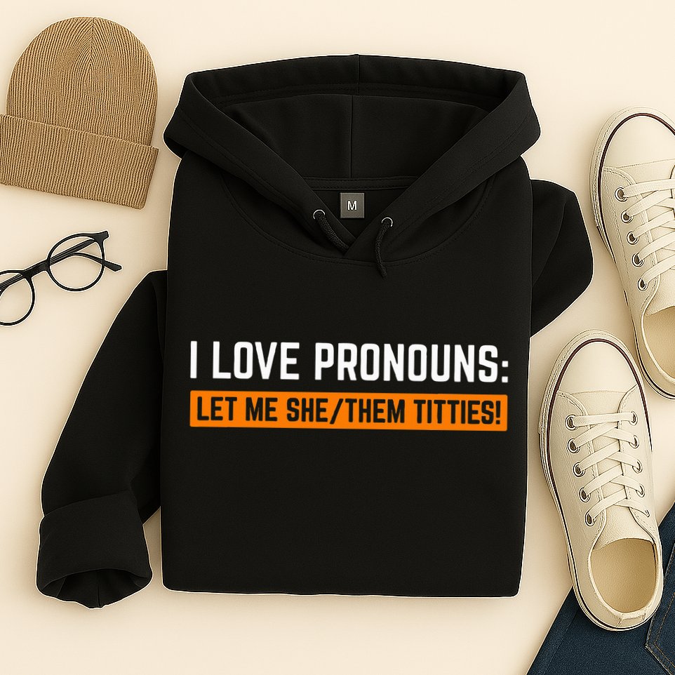 I Love Pronouns Let Me She Them Titties Hoodie