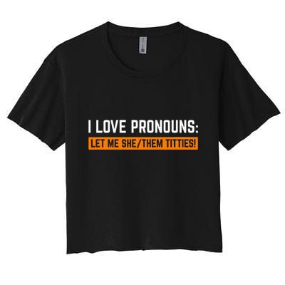 I Love Pronouns Let Me She Them Titties Crop Top