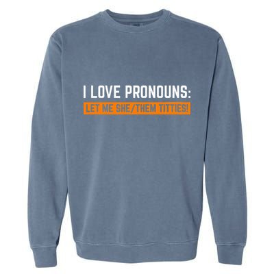 I Love Pronouns Let Me She Them Titties Garment-Dyed Sweatshirt