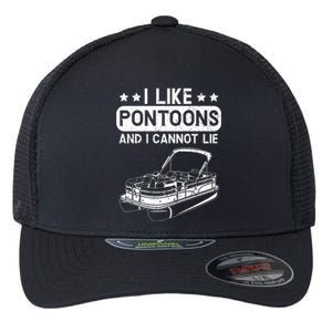 I Like Pontoons And I Cannot Lie Boat Lover Boating Gift Flexfit Unipanel Trucker Cap