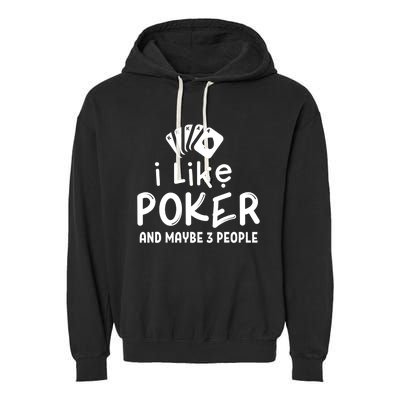 I Like Poker And Maybe 3 People Poker Garment-Dyed Fleece Hoodie