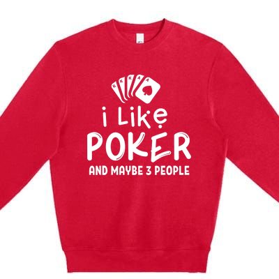 I Like Poker And Maybe 3 People Poker Premium Crewneck Sweatshirt