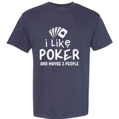 I Like Poker And Maybe 3 People Poker Garment-Dyed Heavyweight T-Shirt