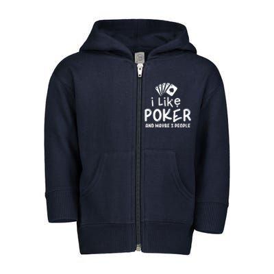 I Like Poker And Maybe 3 People Poker Toddler Zip Fleece Hoodie