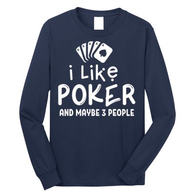 I Like Poker And Maybe 3 People Poker Long Sleeve Shirt