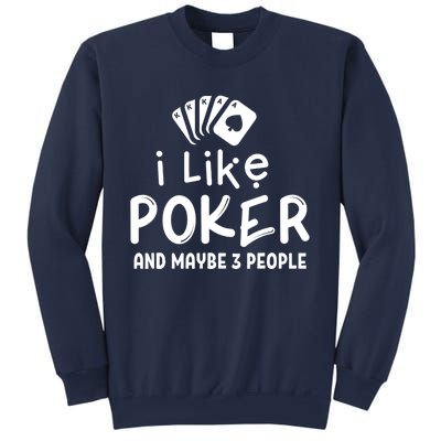 I Like Poker And Maybe 3 People Poker Sweatshirt