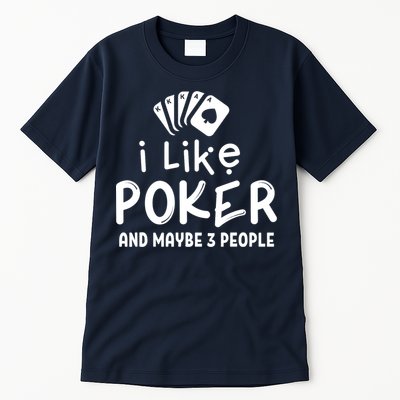I Like Poker And Maybe 3 People Poker Tall T-Shirt