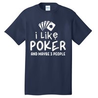 I Like Poker And Maybe 3 People Poker Tall T-Shirt