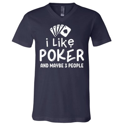 I Like Poker And Maybe 3 People Poker V-Neck T-Shirt