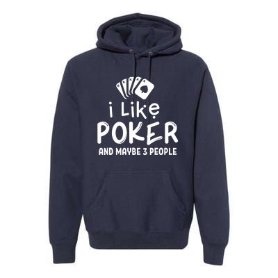 I Like Poker And Maybe 3 People Poker Premium Hoodie