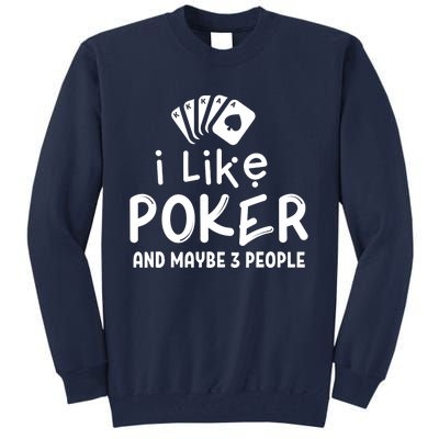 I Like Poker And Maybe 3 People Poker Tall Sweatshirt