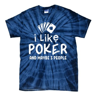 I Like Poker And Maybe 3 People Poker Tie-Dye T-Shirt