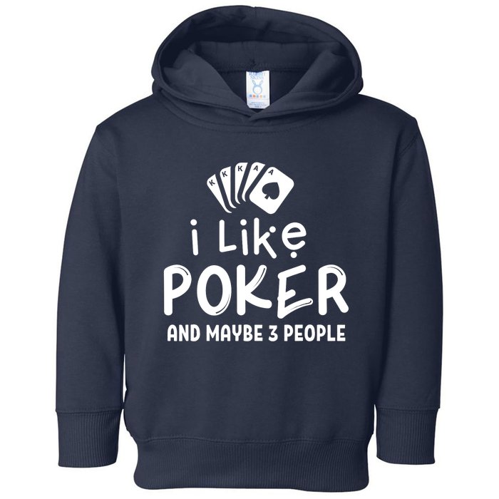 I Like Poker And Maybe 3 People Poker Toddler Hoodie