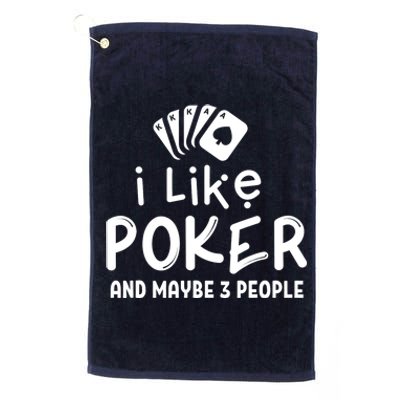 I Like Poker And Maybe 3 People Poker Platinum Collection Golf Towel