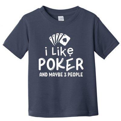 I Like Poker And Maybe 3 People Poker Toddler T-Shirt