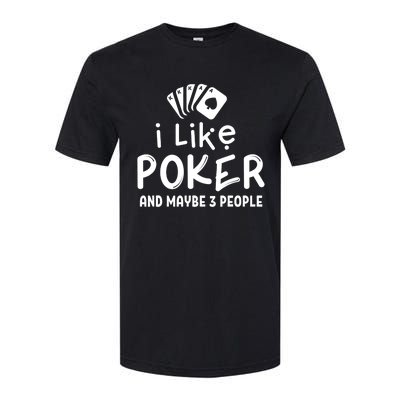 I Like Poker And Maybe 3 People Poker Softstyle CVC T-Shirt