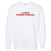 I Love Pedro Pascal Garment-Dyed Sweatshirt