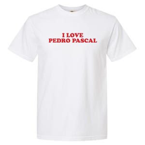 I Love Pedro Pascal Garment-Dyed Heavyweight T-Shirt