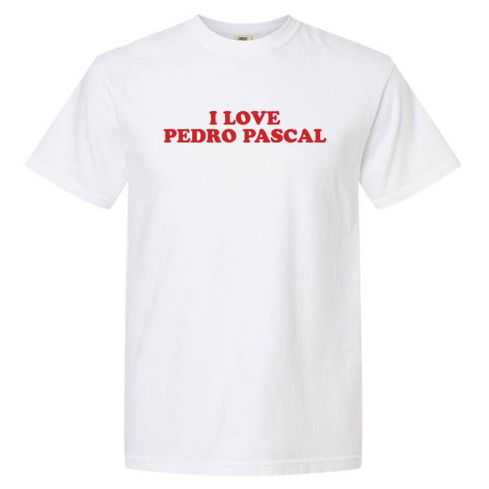 I Love Pedro Pascal Garment-Dyed Heavyweight T-Shirt