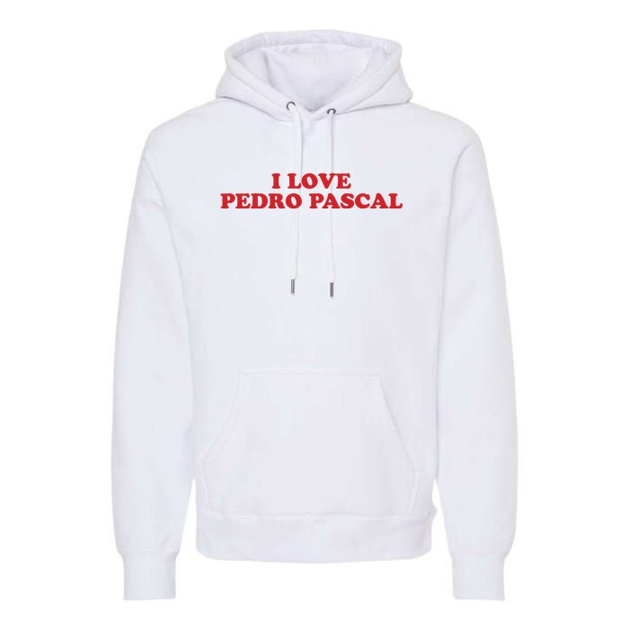 I Love Pedro Pascal Premium Hoodie