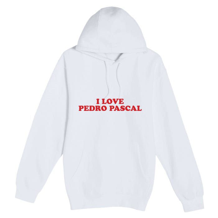 I Love Pedro Pascal Premium Pullover Hoodie