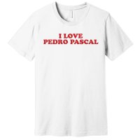 I Love Pedro Pascal Premium T-Shirt