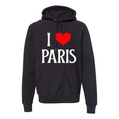 I Love Paris I Heart Paris France Family Travel Souvenir Premium Hoodie