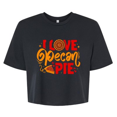 I Love Pecan Pie Thanksgiving Baking Baker Pastry Chef Bella+Canvas Jersey Crop Tee