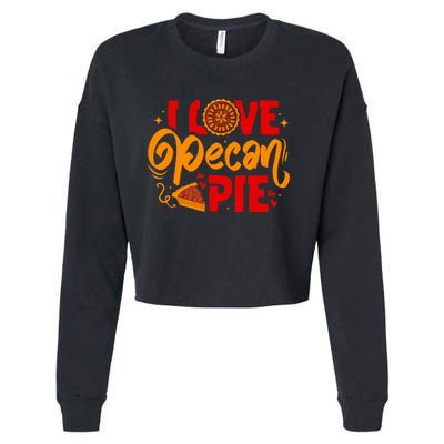 I Love Pecan Pie Thanksgiving Baking Baker Pastry Chef Cropped Pullover Crew