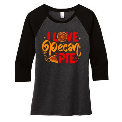 I Love Pecan Pie Thanksgiving Baking Baker Pastry Chef Women's Tri-Blend 3/4-Sleeve Raglan Shirt