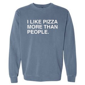 I Like Pizza More Than People Garment-Dyed Sweatshirt