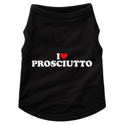 I Love Prosciutto I Heart Prosciutto Io Amo Prosciutto Doggie Tank