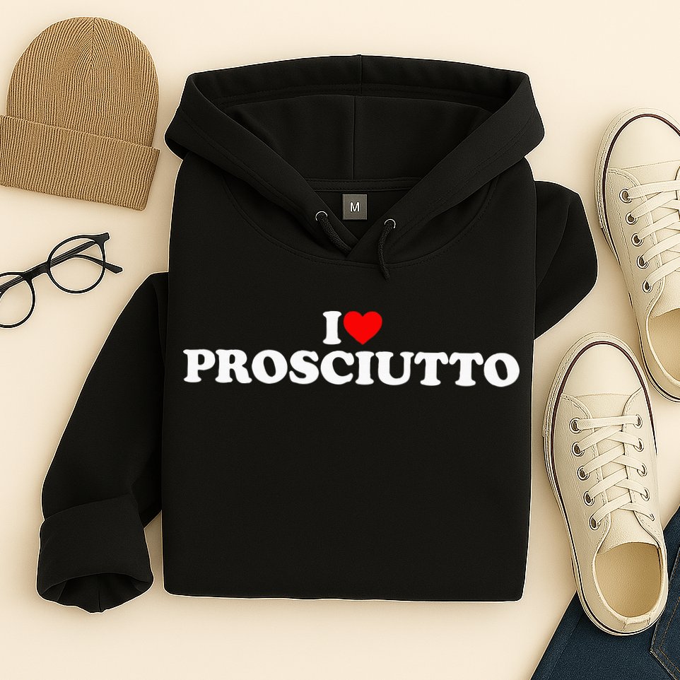 I Love Prosciutto I Heart Prosciutto Io Amo Prosciutto Hoodie