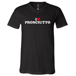 I Love Prosciutto I Heart Prosciutto Io Amo Prosciutto V-Neck T-Shirt