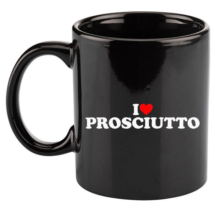 I Love Prosciutto I Heart Prosciutto Io Amo Prosciutto 11oz C Handle Ceramic Mug