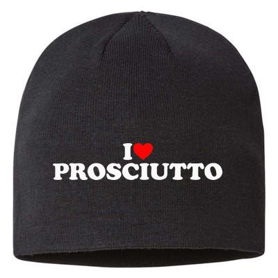 I Love Prosciutto I Heart Prosciutto Io Amo Prosciutto Sustainable Beanie