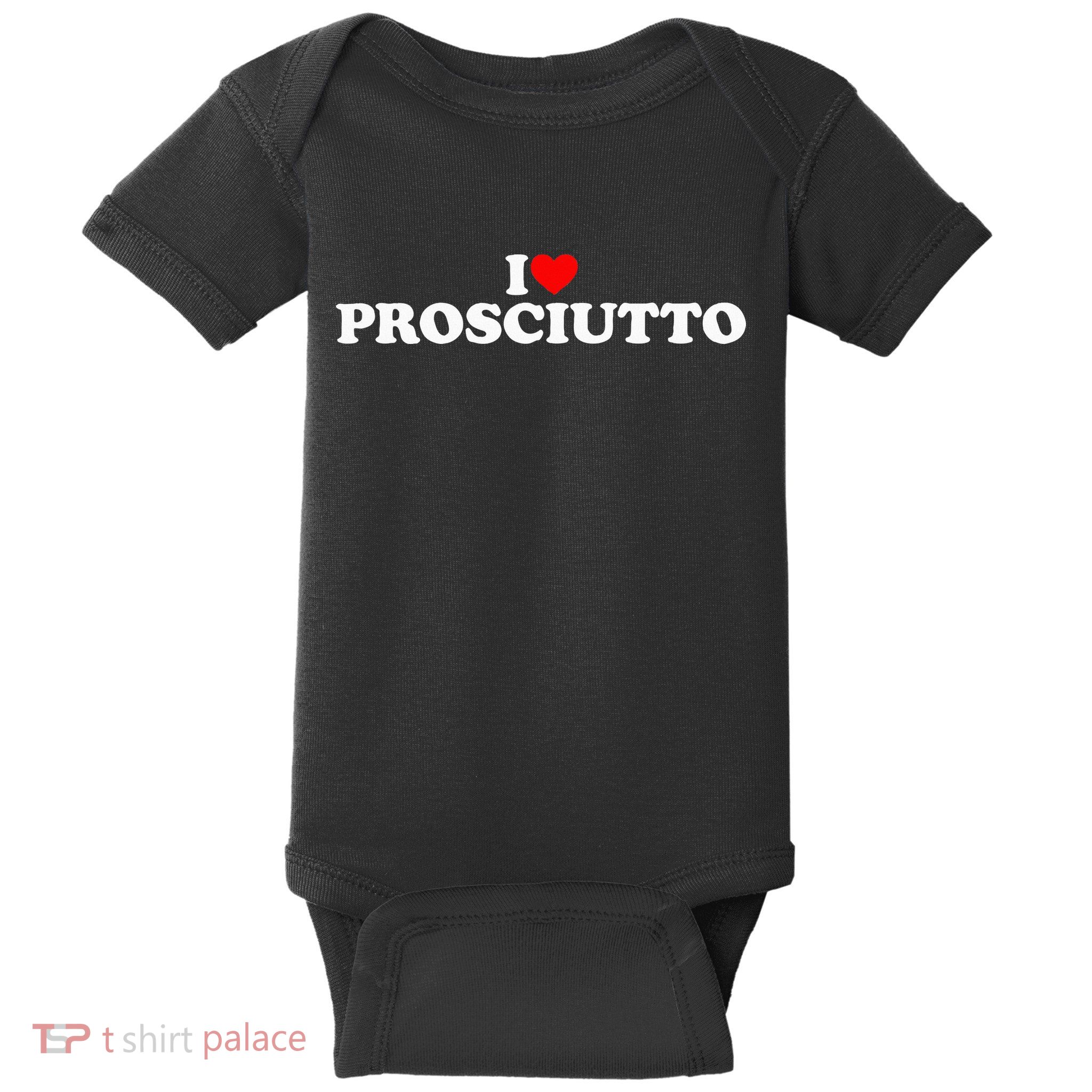 I Love Prosciutto I Heart Prosciutto Io Amo Prosciutto Baby Bodysuit