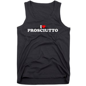 I Love Prosciutto I Heart Prosciutto Io Amo Prosciutto Tank Top