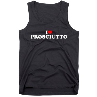 I Love Prosciutto I Heart Prosciutto Io Amo Prosciutto Tank Top