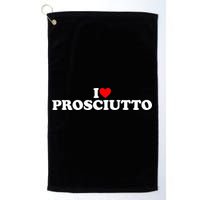 I Love Prosciutto I Heart Prosciutto Io Amo Prosciutto Golf Towel
