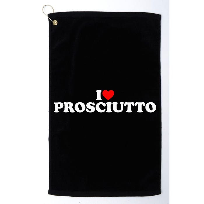 I Love Prosciutto I Heart Prosciutto Io Amo Prosciutto Golf Towel