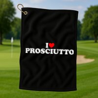 I Love Prosciutto I Heart Prosciutto Io Amo Prosciutto Golf Towel