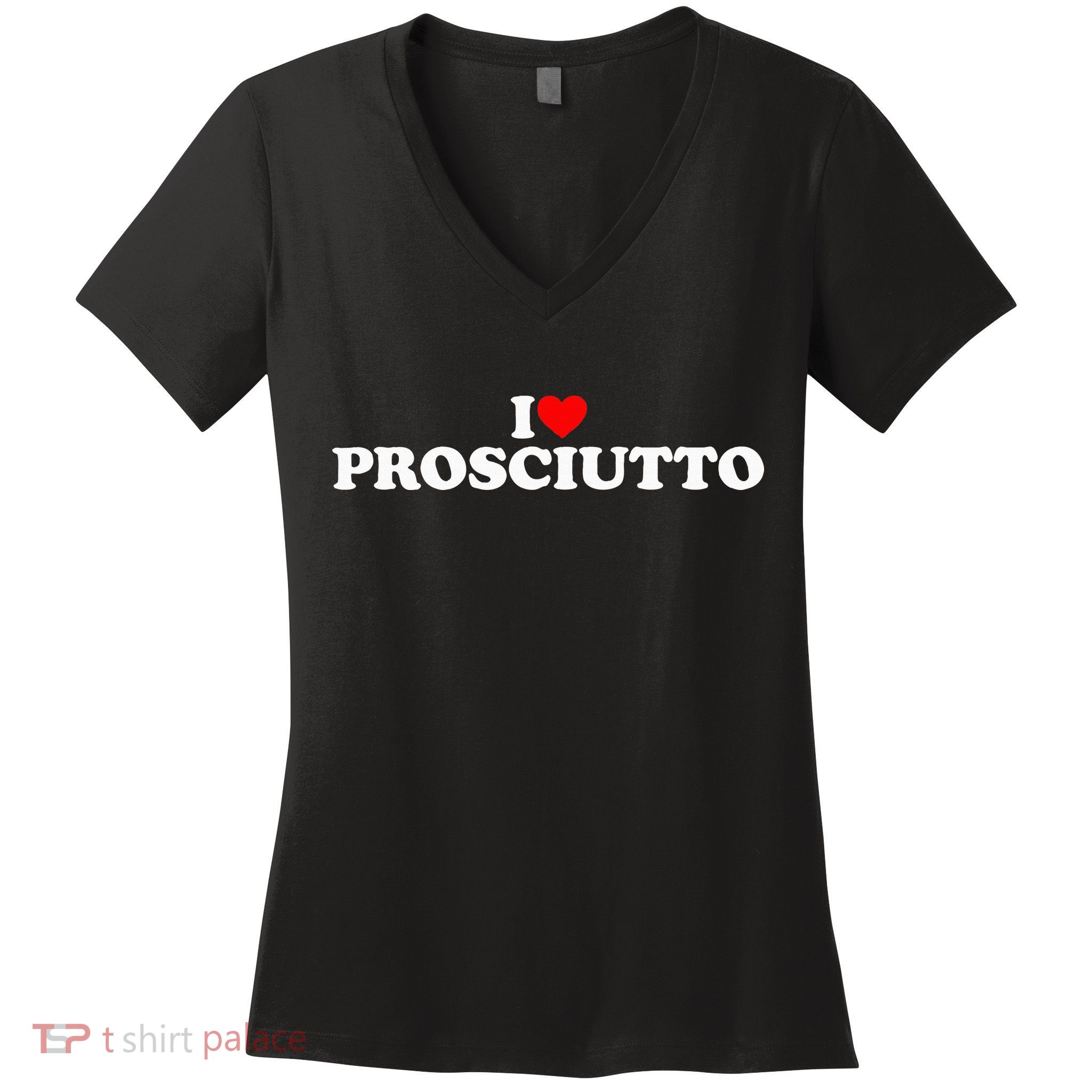 I Love Prosciutto I Heart Prosciutto Io Amo Prosciutto Women's V-Neck T-Shirt