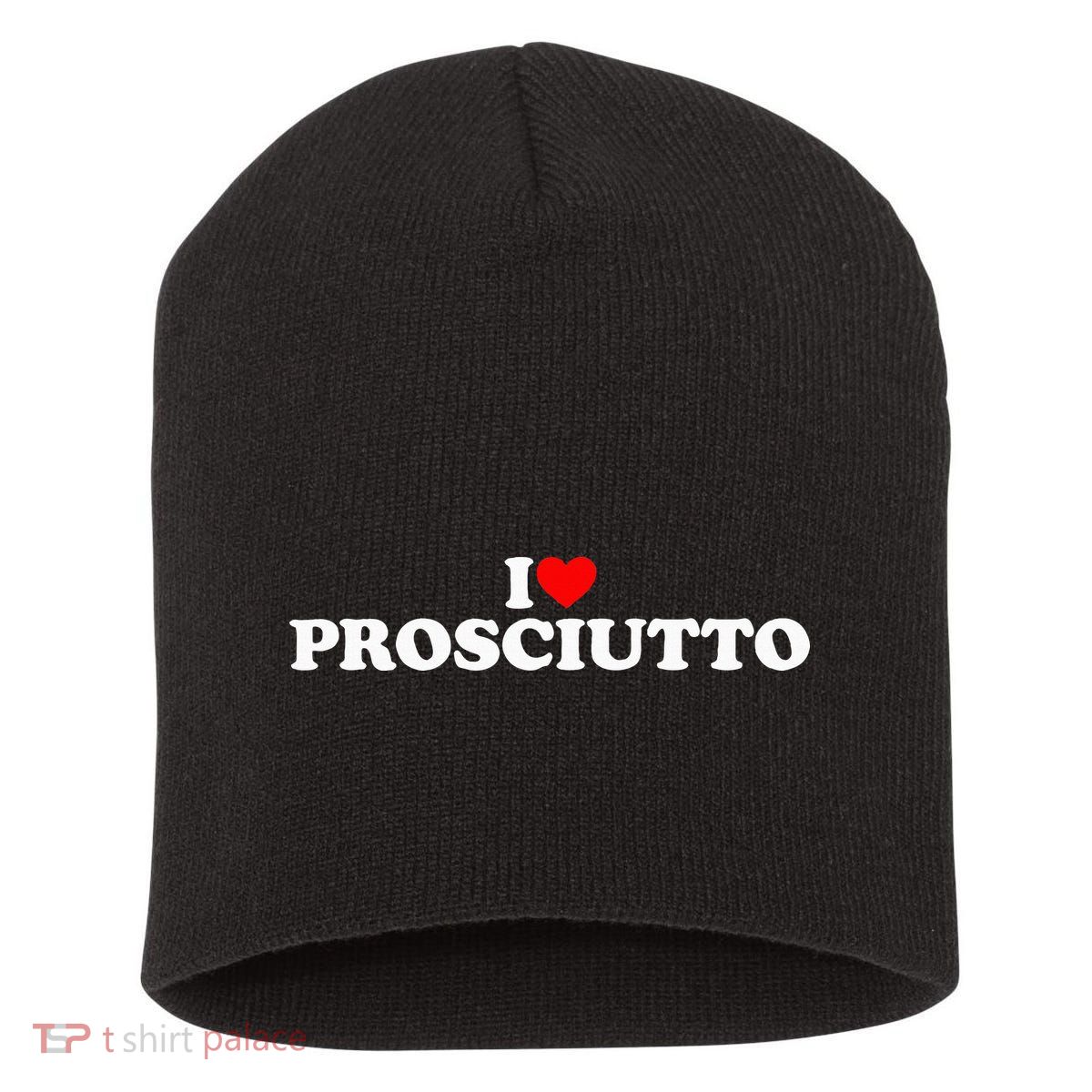 I Love Prosciutto I Heart Prosciutto Io Amo Prosciutto Short Acrylic Beanie