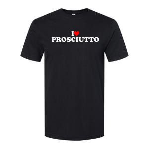 I Love Prosciutto I Heart Prosciutto Io Amo Prosciutto Softstyle CVC T-Shirt