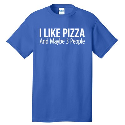 I Like Pizza And Maybe 3 People Gift Tall T-Shirt