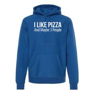 I Like Pizza And Maybe 3 People Gift Premium Hoodie